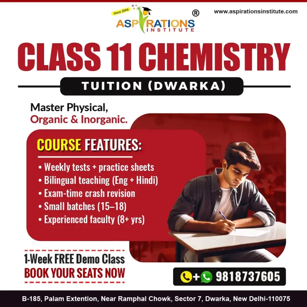 Class 11 Chemistry tuition in Dwarka Delhi with weekly tests, practice sheets, bilingual teaching and small batches at Aspirations Institute.
