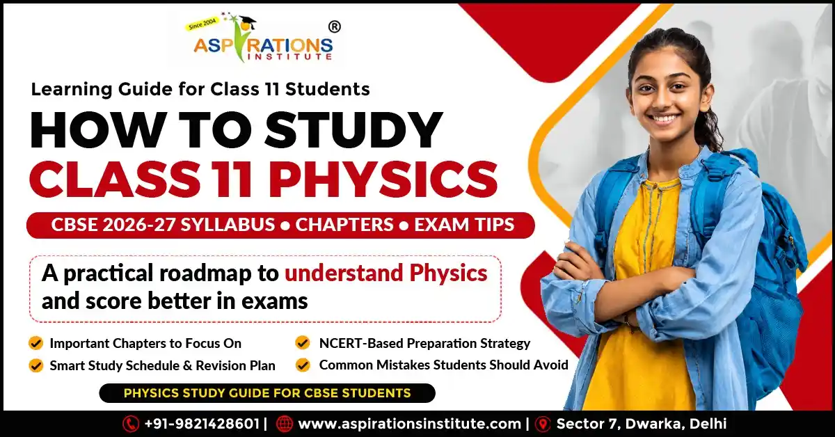 Aspirations Institute – Best CBSE Coaching in Dwarka Delhi | Classes 7–12 Tuition 46 How to study Class 11 Physics CBSE 2026-27 syllabus chapters exam tips guide